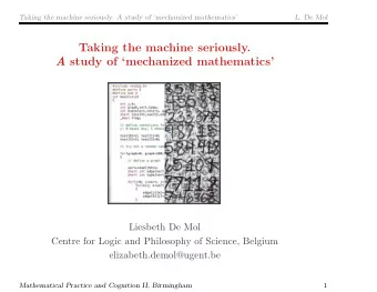 Taking the machine seriously. A study of mechanized mathematics  Liesbeth De Mol  Centre for