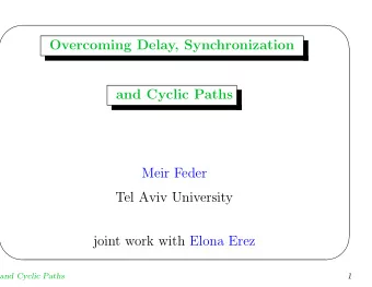 Overcoming Delay, Synchronization  and Cyclic Paths  Meir Feder  Tel Aviv University  joint work