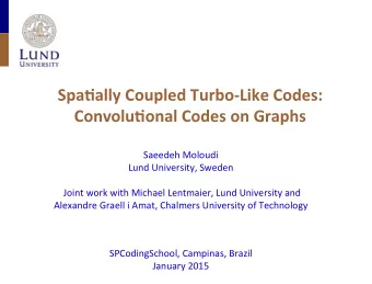 Spa$ally  Coupled  Turbo-Like  Codes:    Convolu$onal  Codes  on  Graphs