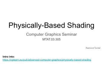 Physically-Based Shading  Computer Graphics Seminar  MTAT.03.305  Raimond Tunnel  Intro into: