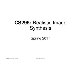Synthesis  Spring 2017  CS295, Spring 2017  Shuang Zhao  1  Ray Tracing for Shadows  [Appel 1968]
