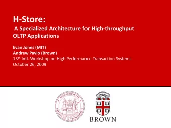 H-Store:  A Specialized Architecture for High-throughput  OLTP Applications  Evan Jones (MIT)