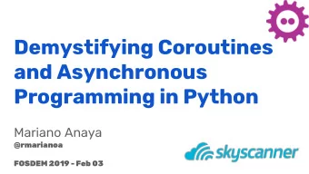Demystifying Coroutines  and Asynchronous  Programming in Python  Mariano Anaya  @rmarianoa  FOSDEM