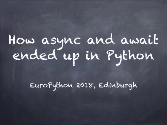 How async and await  ended up in Python  EuroPython 2018, Edinburgh  Hello (:  https:/
