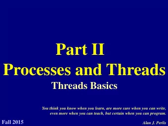 Part II  Processes and Threads  Threads Basics  You think you know when you learn, are more sure