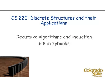 CS 220: Discrete Structures and their  Applications  Recursive algorithms and induction  6.8 in