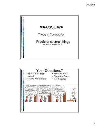 MA/CSSE 474  Theory of Computation  Proofs of several things  (as much as we have time for)  Your