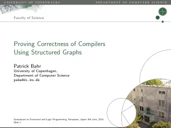 Proving Correctness of Compilers  Using Structured Graphs  Patrick Bahr  University of Copenhagen,