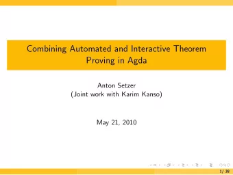 Combining Automated and Interactive Theorem  Proving in Agda  Anton Setzer  (Joint work with Karim
