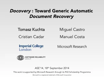 Docovery : Toward Generic Automatic Document Recovery  Tomasz Kuchta  omasz Kuchta  Miguel Castro