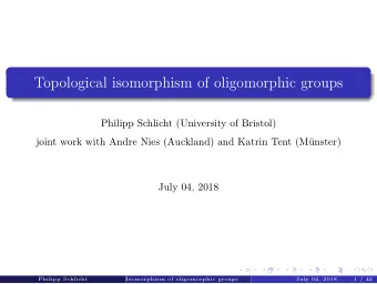 Topological isomorphism of oligomorphic groups  Philipp Schlicht (University of Bristol)  joint