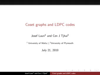 Coset graphs and LDPC codes Josef Lauri 1 and Cen J Tjhai 2 1 University of Malta || 2 University