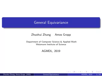 General Equivariance  Zhuohui Zhang  Amos Gropp  Department of Computer Science &amp; Applied Math