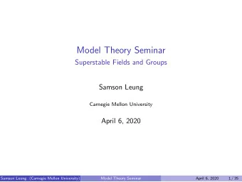 Model Theory Seminar  Superstable Fields and Groups  Samson Leung  Carnegie Mellon University
