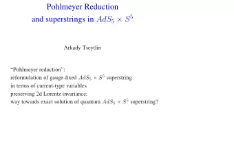 Pohlmeyer Reduction and superstrings in AdS 5  S 5  Arkady Tseytlin  Pohlmeyer reduction: