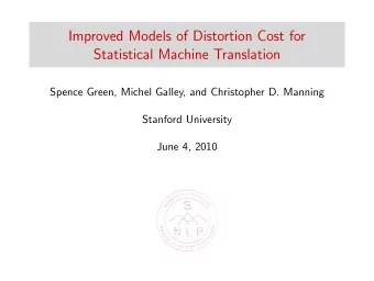 Improved Models of Distortion Cost for  Statistical Machine Translation  Spence Green, Michel