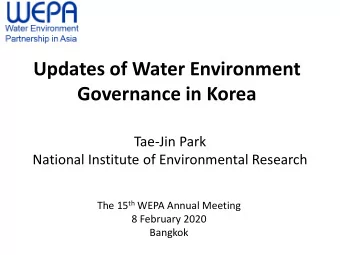 Updates of Water Environment  Governance in Korea  Tae-Jin Park  National Institute of