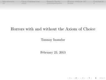 Horrors with and without the Axiom of Choice  Tanmay Inamdar  February 23, 2013  Introduction