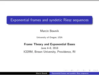Exponential frames and syndetic Riesz sequences  Marcin Bownik  University of Oregon, USA  Frame
