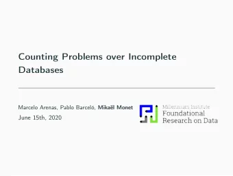 Counting Problems over Incomplete  Databases Marcelo Arenas, Pablo Barcel, Mikal Monet  June
