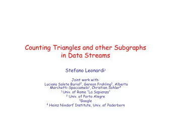 Counting Triangles and other Subgraphs  in Data Streams Stefano Leonardi 1  Joint work with: