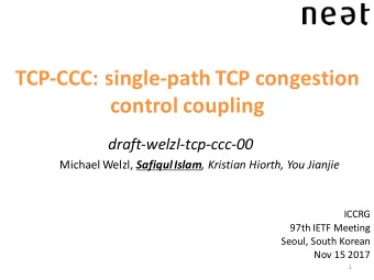 TCP-CCC: single-path TCP congestion  control coupling  draft-welzl-tcp-ccc-00 Michael Welzl,