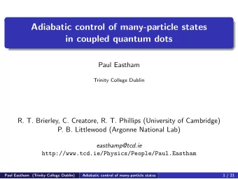 Adiabatic control of many-particle states  in coupled quantum dots  Paul Eastham  Trinity College