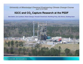 Capture Research at the PSDF  IGCC and CO 2 Capture Research at the PSDF  Bob Dahlin, Carl Landham,