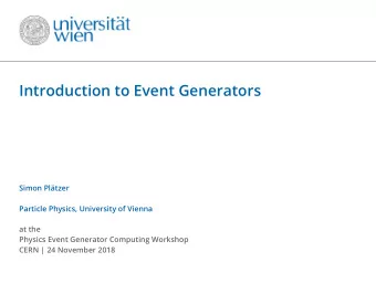 Introduction to Event Generators  Simon Pltzer  Particle Physics, University of Vienna  at the