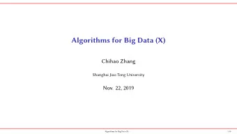 Algorithms for Big Data (X)  Chihao Zhang  Shanghai Jiao Tong University  Nov. 22, 2019  Algorithms