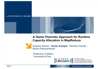 A Game-Theoretic Approach for Runtime  Capacity Allocation in MapReduce Eugenio Gianniti * , Danilo