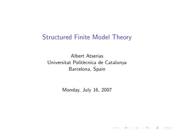 Structured Finite Model Theory  Albert Atserias  Universitat Polit`  ecnica de Catalunya