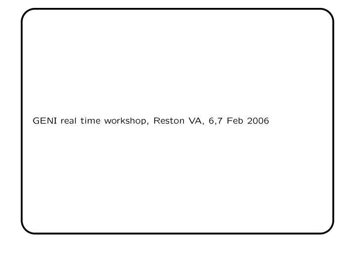 geni real time workshop reston va 6 7 feb 2006 assurance