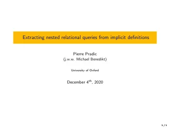 Extracting nested relational queries from implicit definitions  Pierre Pradic  (j.w.w. Michael