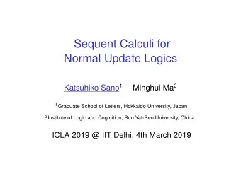 Sequent Calculi for  Normal Update Logics Katsuhiko Sano 1 Minghui Ma 2 1 Graduate School of