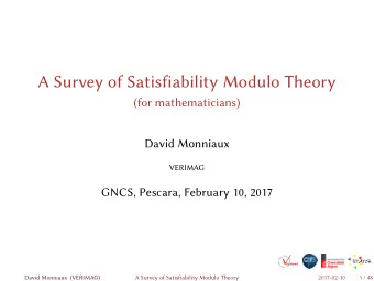 A Survey of Satisfiability Modulo Theory  (for mathematicians)  David Monniaux  VERIMAG  GNCS,