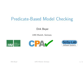 Predicate-Based Model Checking  Dirk Beyer  LMU Munich, Germany  Dirk Beyer  LMU Munich, Germany  1