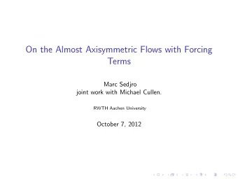 On the Almost Axisymmetric Flows with Forcing  Terms  Marc Sedjro  joint work with Michael Cullen.