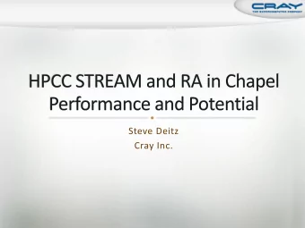 Steve Deitz  Cray Inc.  A new parallel language  Under development at Cray Inc.  Supported
