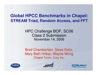 Global HPCC Benchmarks in Chapel:  STREAM Triad, Random Access, and FFT  HPC Challenge BOF, SC06