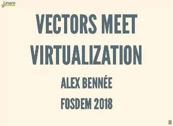 VECTORS MEET  VECTORS MEET  VIRTUALIZATION  VIRTUALIZATION  ALEX BENNE  ALEX BENNE  FOSDEM 2018