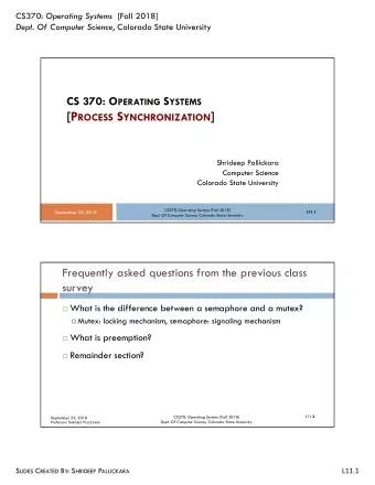 [P ROCESS S YNCHRONIZATION ]  Shrideep Pallickara  Computer Science  Colorado State University