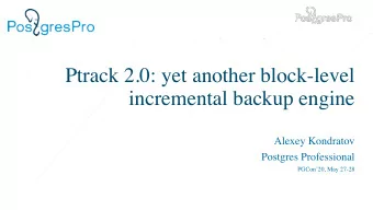 Ptrack 2.0: yet another block-level  incremental backup engine  Alexey Kondratov  Postgres