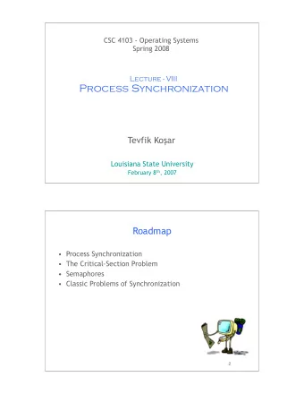 Process Synchronization Tevfik Ko  ar  Louisiana State University February 8 th , 2007  1