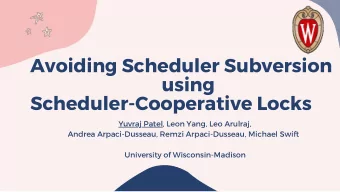 Avoiding Scheduler Subversion using Scheduler - Cooperative Locks Yuvraj Patel , Leon Yang , Leo