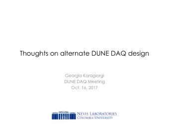 Thoughts on alternate DUNE DAQ design  Georgia Karagiorgi  DUNE DAQ Meeting  Oct. 16, 2017
