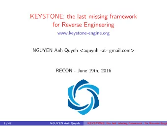 KEYSTONE: the last missing framework  for Reverse Engineering  www.keystone-engine.org  NGUYEN Anh