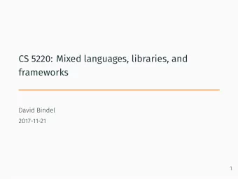 CS 5220: Mixed languages, libraries, and  frameworks  David Bindel  2017-11-21  1  Nerdvana?  x =