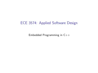 ECE 3574: Applied Software Design  Embedded Programming in C++  Today we are going to look at what