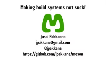 Making build systems not suck!  Jussi Pakkanen  jpakkane@gmail.com  @jpakkane